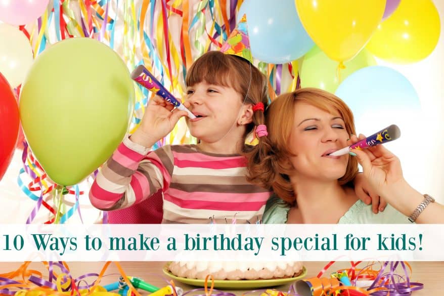 10 creative, clever and new ways to make a birthday special for your kid!