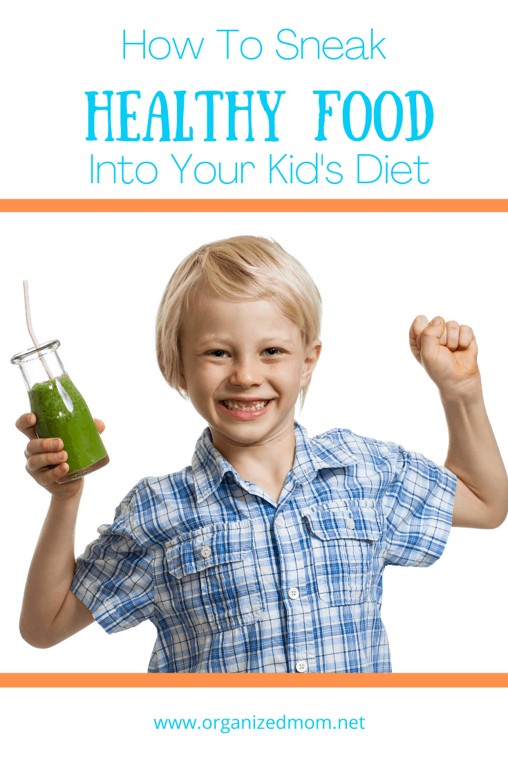 How To Sneak Healthy Food Into Your Kid’s Diet – The Organized Mom