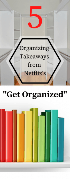 5 Organizing Takeaways from Netflix's Get Organized
