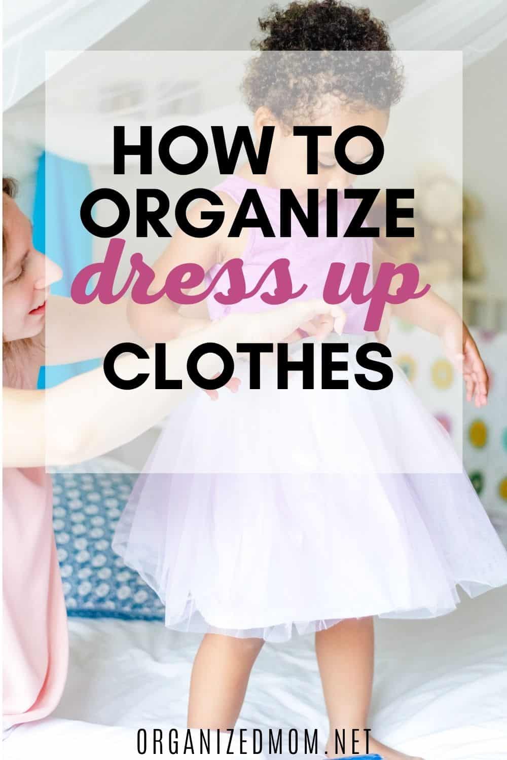 6 Simple Solutions for Organizing Dress Up Clothes The Organized Mom