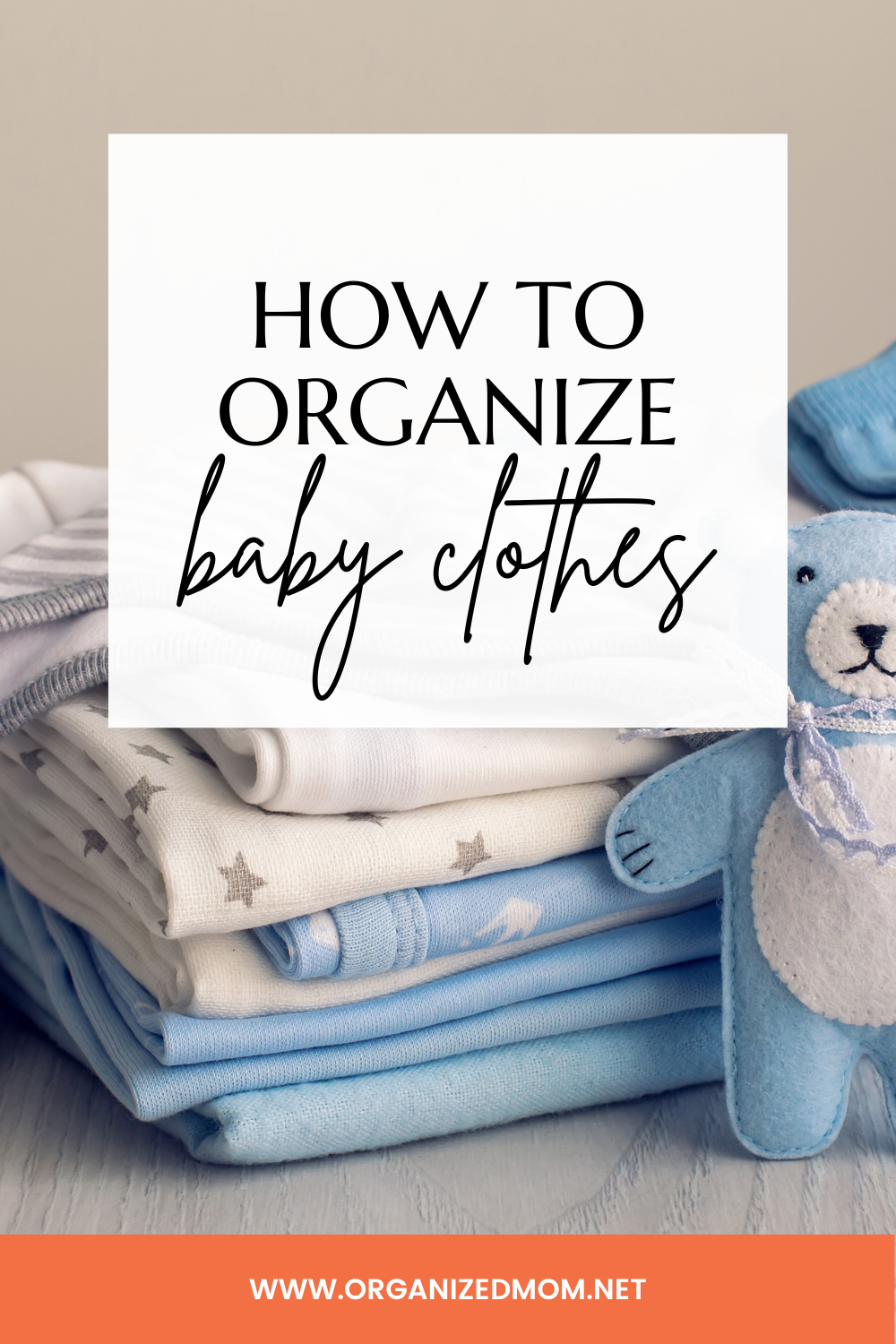 How to Organize Baby Clothes The Organized Mom