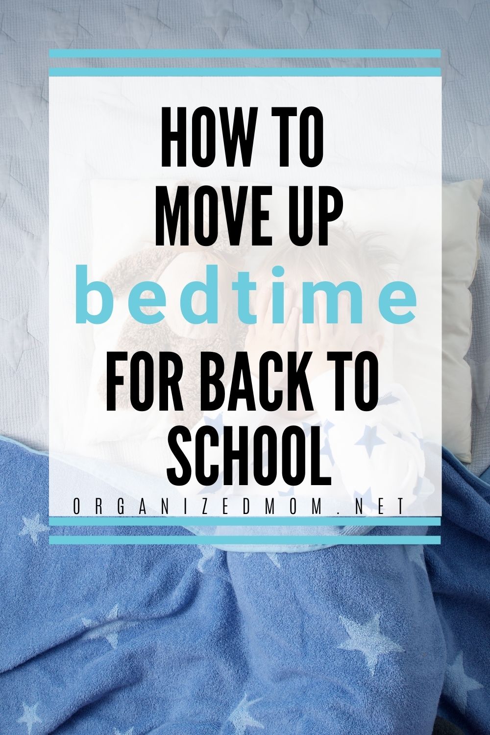 Tips for Moving Bedtime Up Before School Starts The Organized Mom