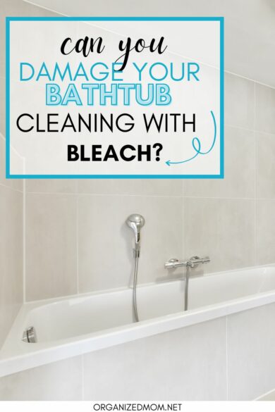 Can Bleach Damage A Bathtub? ??? The Organized Mom