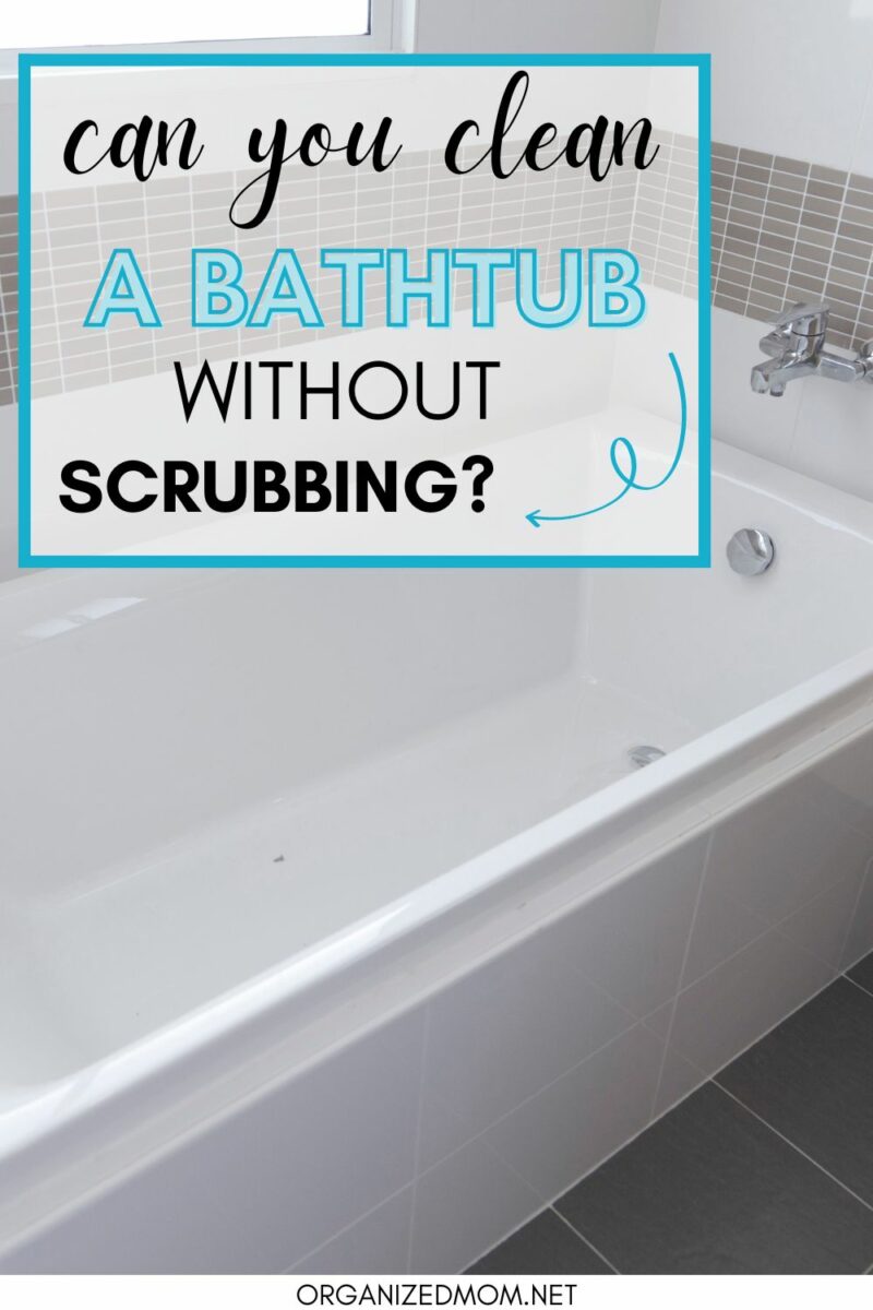 How Do You Clean A Bathtub Without Scrubbing? The Organized Mom