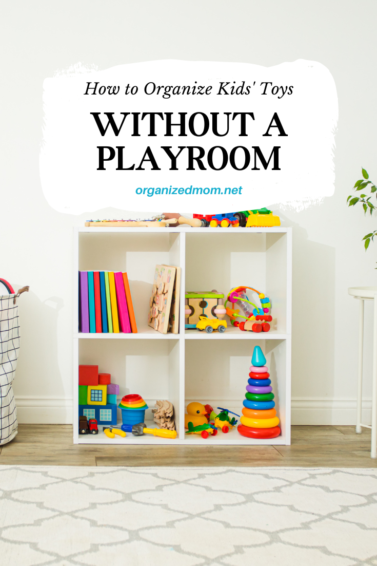 How To Organize Kids Toys Without A Playroom – The Organized Mom