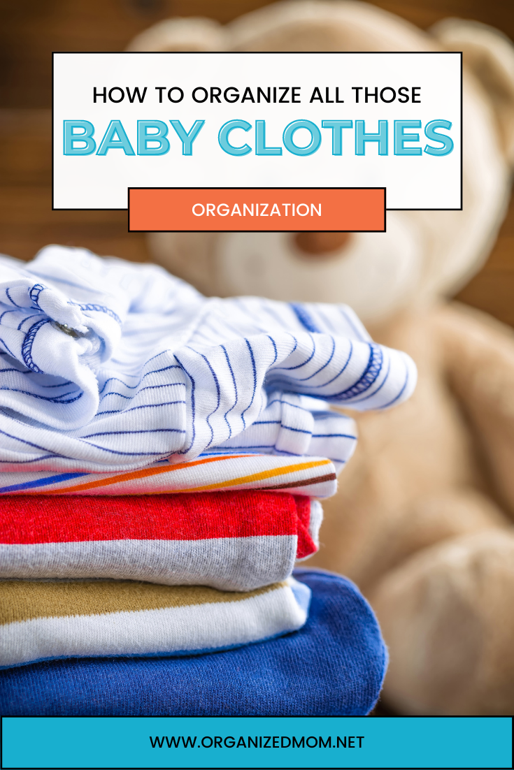 How To Organize All Those Baby Clothes The Organized Mom