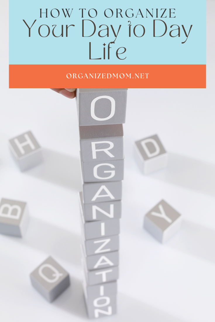 How to Organize Your Day to Day Life The Organized Mom