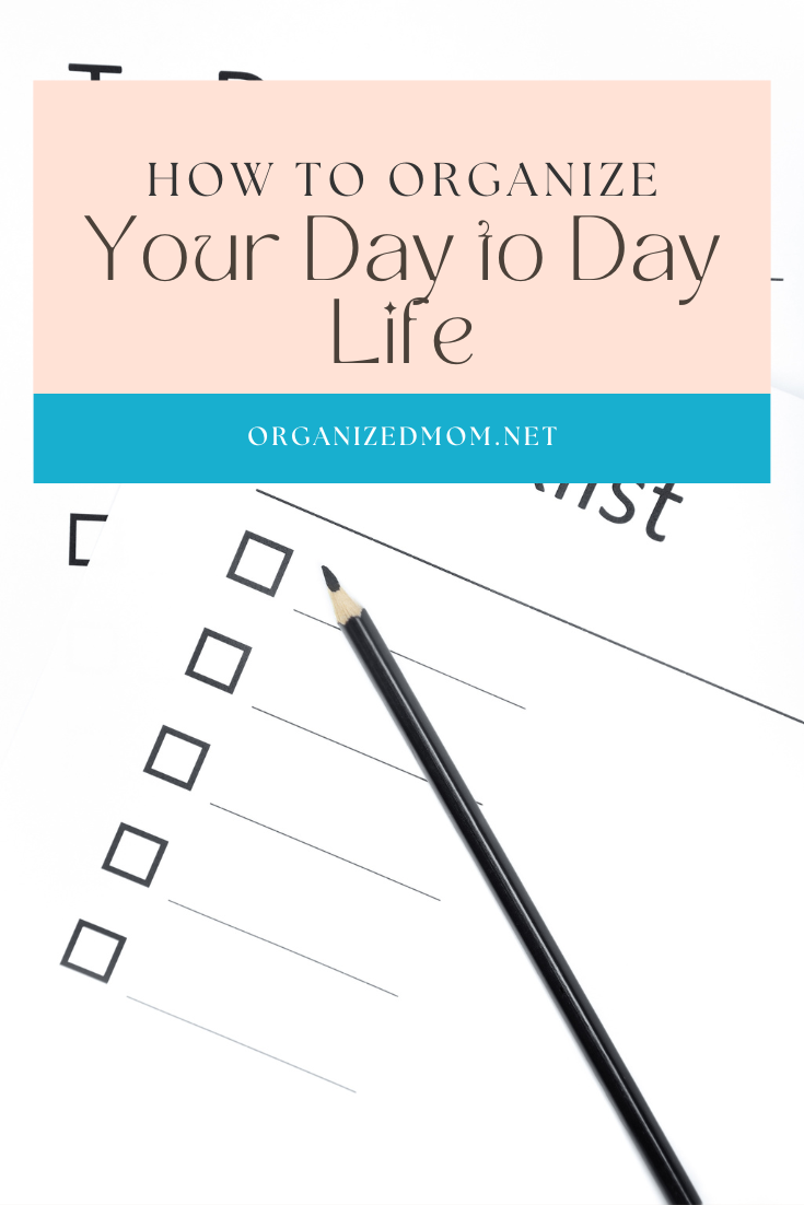 How to Organize Your Day to Day Life The Organized Mom