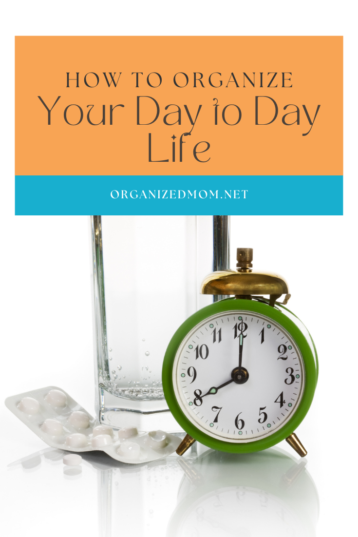 How to Organize Your Day to Day Life The Organized Mom