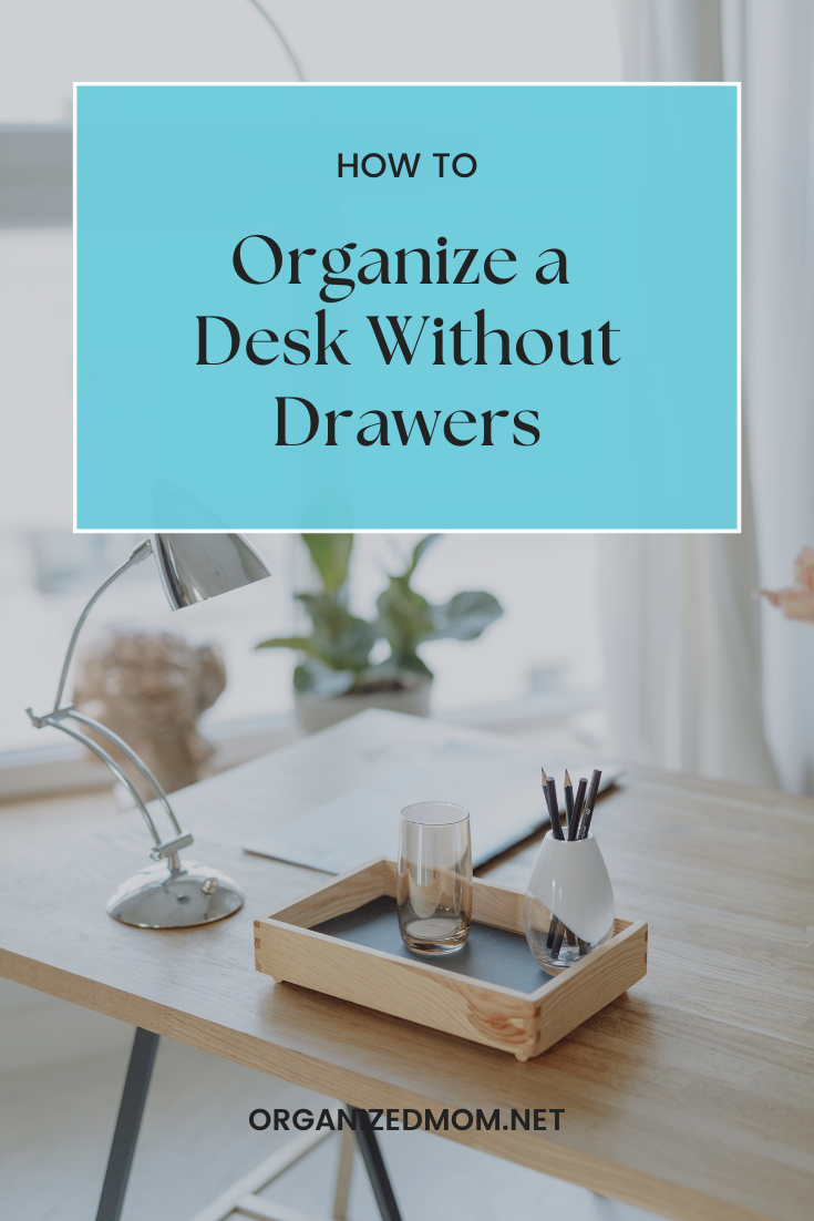 How to Organize a Desk Without Drawers The Organized Mom