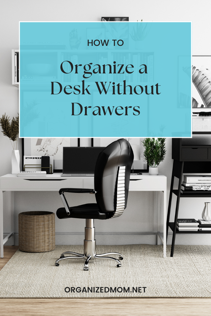 How to Organize a Desk Without Drawers The Organized Mom