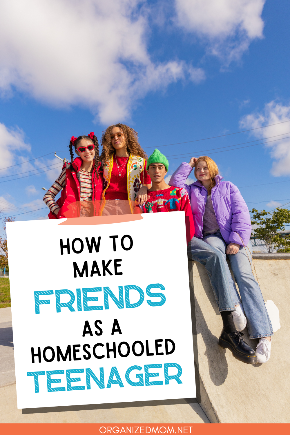 How To Make Friends As A Homeschooled Teenager The Organized Mom