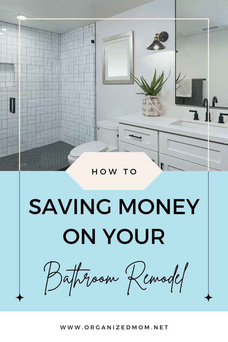 Tips For Saving Money on Your Bathroom Remodel – The Organized Mom